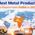 Best Metal Products to Export from India in 2026: High-Demand Opportunities for Global Markets